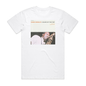 Hank Mobley A Slice Of The Top Album Cover T-Shirt White Hank Mobley A Slice Of The Top Album Cover T-Shirt White