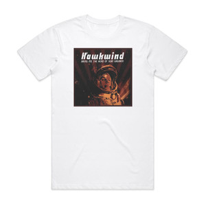 Hawkwind Bring Me The Head Of Yuri Gagarin Album Cover T-Shirt White Hawkwind Bring Me The Head Of Yuri Gagarin Album Cover T-Shirt White