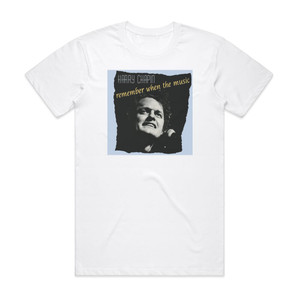 Harry Chapin Remember When The Music Album Cover T-Shirt White Harry Chapin Remember When The Music Album Cover T-Shirt White