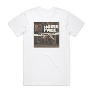Home Free Die A Happy Man Album Cover T-Shirt White