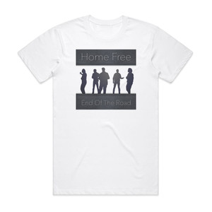 Home Free End Of The Road Album Cover T-Shirt White Home Free End Of The Road Album Cover T-Shirt White