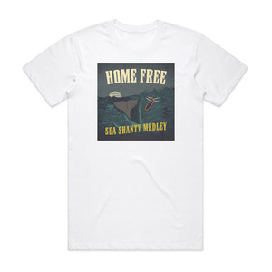 Home Free Sea Shanty Medley Album Cover T-Shirt White Home Free Sea Shanty Medley Album Cover T-Shirt White