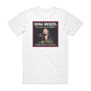 Idina Menzel You Learn To Live Without Album Cover T-Shirt White Idina Menzel You Learn To Live Without Album Cover T-Shirt White