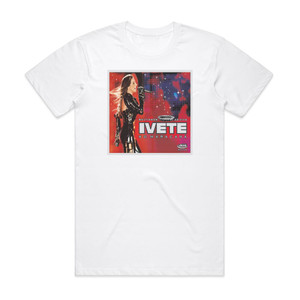 Ivete Sangalo Multishow Ao Vivo Ivete No Maracan Album Cover T-Shirt White Ivete Sangalo Multishow Ao Vivo Ivete No Maracan Album Cover T-Shirt White