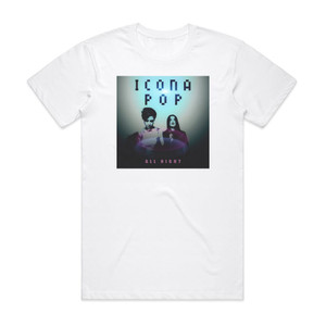 Icona Pop All Night Album Cover T-Shirt White Icona Pop All Night Album Cover T-Shirt White