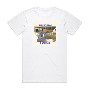 Julio Iglesias A Mxico Album Cover T-Shirt White Julio Iglesias A Mxico Album Cover T-Shirt White