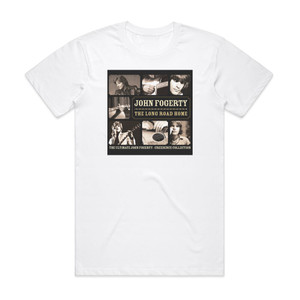 John Fogerty The Long Road Home The Ultimate John Fogerty Creedence Col Album Cover T-Shirt White John Fogerty The Long Road Home The Ultimate John Fogerty Creedence Col Album Cover T-Shirt White