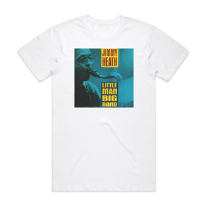 Jimmy Heath Little Man Big Band Album Cover T-Shirt White Jimmy Heath Little Man Big Band Album Cover T-Shirt White