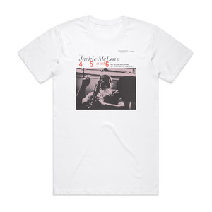 Jackie McLean 4 5 And 6 Album Cover T-Shirt White Jackie McLean 4 5 And 6 Album Cover T-Shirt White