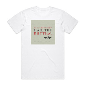 Komor Kommando Hail To The Rhythm Album Cover T-Shirt White Komor Kommando Hail To The Rhythm Album Cover T-Shirt White