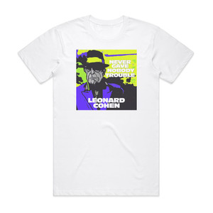Leonard Cohen Never Gave Nobody Trouble Album Cover T-Shirt White Leonard Cohen Never Gave Nobody Trouble Album Cover T-Shirt White