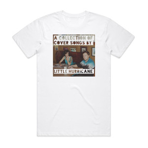 Little Hurricane Stay Classy A Collection Of Covers Album Cover T-Shirt White