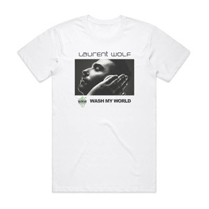 Laurent Wolf Wash My World Album Cover T-Shirt White Laurent Wolf Wash My World Album Cover T-Shirt White