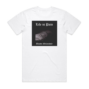 Life is Pain Bloody Melancholy 1 Album Cover T-Shirt White Life is Pain Bloody Melancholy 1 Album Cover T-Shirt White
