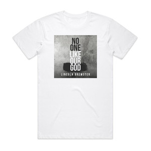 Lincoln Brewster No One Like Our God Album Cover T-Shirt White