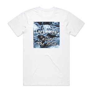 Lazy Bonez Calling The Wild Album Cover T-Shirt White Lazy Bonez Calling The Wild Album Cover T-Shirt White