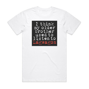 Lagwagon I Think My Older Brother Used To Listen To Lagwagon Album Cover T-Shirt White Lagwagon I Think My Older Brother Used To Listen To Lagwagon Album Cover T-Shirt White
