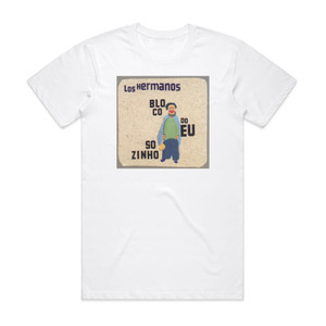 Los Hermanos Bloco Do Eu Sozinho Album Cover T-Shirt White Los Hermanos Bloco Do Eu Sozinho Album Cover T-Shirt White
