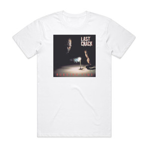 Last Crack Burning Time Album Cover T-Shirt White Last Crack Burning Time Album Cover T-Shirt White