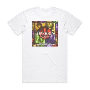 Loverboy Loverboy Classics Their Greatest Hits Album Cover T-Shirt White Loverboy Loverboy Classics Their Greatest Hits Album Cover T-Shirt White