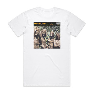 Mudhoney You Got It Keep It Outta My Face Burn It Clean Album Cover T-Shirt White Mudhoney You Got It Keep It Outta My Face Burn It Clean Album Cover T-Shirt White