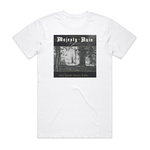 Majesty in Ruin All Light Shall Fade Album Cover T-Shirt White Majesty in Ruin All Light Shall Fade Album Cover T-Shirt White