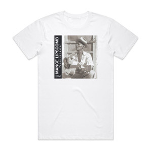 Mance Lipscomb Texas Songster Album Cover T-Shirt White Mance Lipscomb Texas Songster Album Cover T-Shirt White