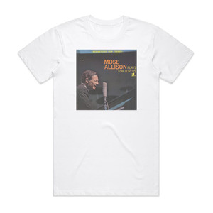 Mose Allison Plays For Lovers Album Cover T-Shirt White Mose Allison Plays For Lovers Album Cover T-Shirt White