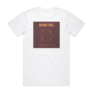Mono Inc Book Of Fire Album Cover T-Shirt White Mono Inc Book Of Fire Album Cover T-Shirt White