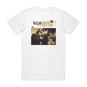 M-Clan Para No Ver El Final Album Cover T-Shirt White M-Clan Para No Ver El Final Album Cover T-Shirt White