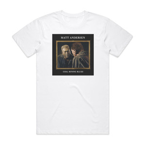 Matt Andersen Coal Mining Blues Album Cover T-Shirt White Matt Andersen Coal Mining Blues Album Cover T-Shirt White
