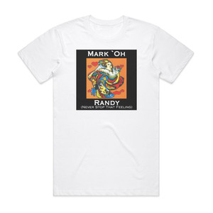Mark Oh Randy Never Stop That Feeling Album Cover T-Shirt White Mark Oh Randy Never Stop That Feeling Album Cover T-Shirt White