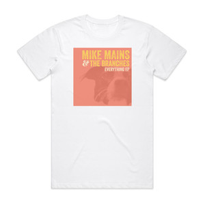 Mike Mains and The Branches Everything Ep Album Cover T-Shirt White