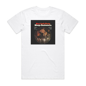 Mongo Santamaria Hey Lets Party Album Cover T-Shirt White Mongo Santamaria Hey Lets Party Album Cover T-Shirt White
