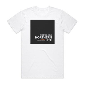 Northern Lite Raise The Dead Album Cover T-Shirt White Northern Lite Raise The Dead Album Cover T-Shirt White