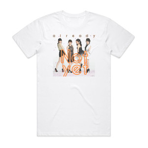 Not yet Already Album Cover T-Shirt White Not yet Already Album Cover T-Shirt White