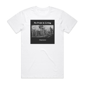 No Point in Living Depression 1 Album Cover T-Shirt White No Point in Living Depression 1 Album Cover T-Shirt White