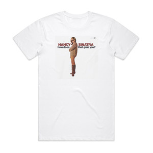 Nancy Sinatra How Does That Grab You 1 Album Cover T-Shirt White