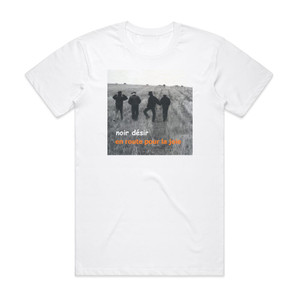 Noir Desir En Route Pour La Joie Album Cover T-Shirt White Noir Desir En Route Pour La Joie Album Cover T-Shirt White