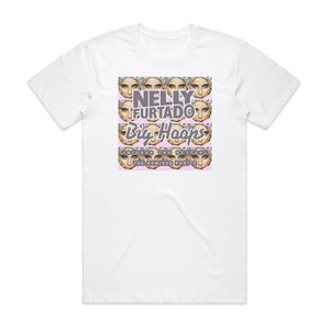 Nelly Furtado Big Hoops Bigger The Better 1 Album Cover T-Shirt White