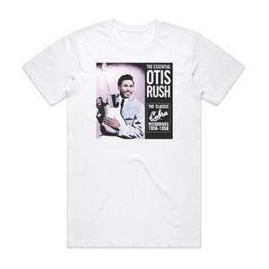 Otis Rush The Essential Otis Rush The Classic Cobra Recordings 1956 19 Album Cover T-Shirt White Otis Rush The Essential Otis Rush The Classic Cobra Recordings 1956 19 Album Cover T-Shirt White
