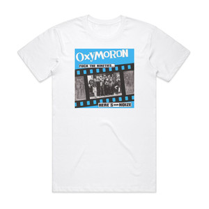 Oxymoron Fuck The Nineties Heres Our Noize Album Cover T-Shirt White Oxymoron Fuck The Nineties Heres Our Noize Album Cover T-Shirt White