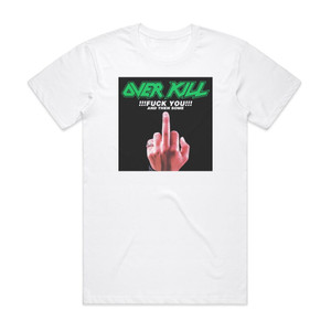 Overkill Fuck You And Then Some Album Cover T-Shirt White