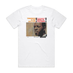 Ornette Coleman Tomorrow Is The Question Album Cover T-Shirt White Ornette Coleman Tomorrow Is The Question Album Cover T-Shirt White