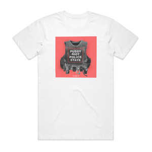 Pussy Riot Police State Album Cover T-Shirt White Pussy Riot Police State Album Cover T-Shirt White