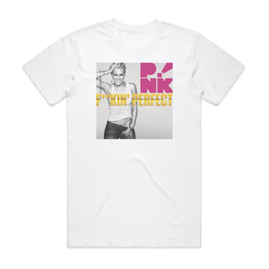Pink Fuckin Perfect Album Cover T-Shirt White Pink Fuckin Perfect Album Cover T-Shirt White