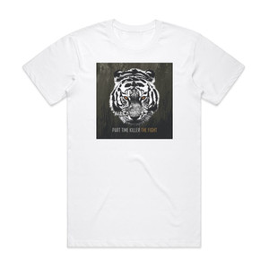 Part Time Killer The Fight Album Cover T-Shirt White Part Time Killer The Fight Album Cover T-Shirt White