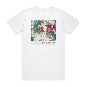 Palm Reader Beside The Ones We Love Album Cover T-Shirt White Palm Reader Beside The Ones We Love Album Cover T-Shirt White