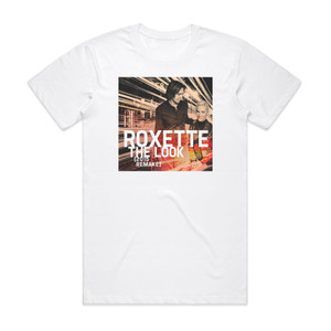 Roxette The Look 2015 Remake Album Cover T-Shirt White Roxette The Look 2015 Remake Album Cover T-Shirt White