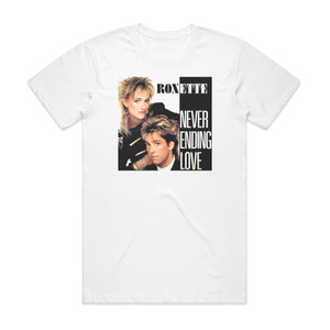 Roxette Neverending Love 1 Album Cover T-Shirt White Roxette Neverending Love 1 Album Cover T-Shirt White